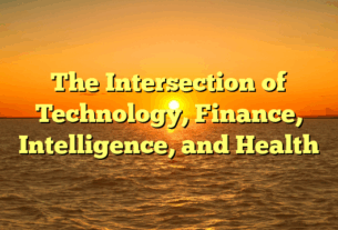 The Intersection of Technology, Finance, Intelligence, and Health