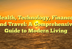 Health, Technology, Finance, and Travel: A Comprehensive Guide to Modern Living