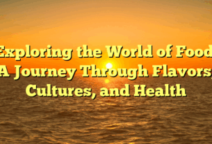 Exploring the World of Food: A Journey Through Flavors, Cultures, and Health