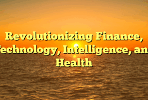 Revolutionizing  Finance, Technology, Intelligence, and Health
