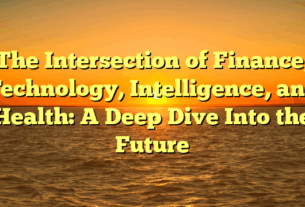 The Intersection of Finance, Technology, Intelligence, and Health: A Deep Dive Into the Future