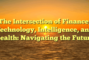 The Intersection of Finance, Technology, Intelligence, and Health: Navigating the Future