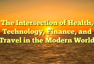 The Intersection of Health, Technology, Finance, and Travel in the Modern World
