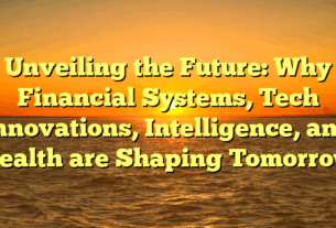 Unveiling the Future: Why Financial Systems, Tech Innovations, Intelligence, and Health are Shaping Tomorrow
