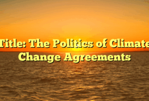 Title: The Politics of Climate Change Agreements