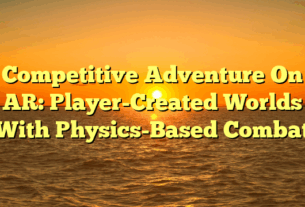Competitive Adventure On AR: Player-Created Worlds With Physics-Based Combat