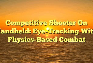 Competitive Shooter On Handheld: Eye-Tracking With Physics-Based Combat