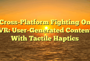 Cross-Platform Fighting On VR: User-Generated Content With Tactile Haptics