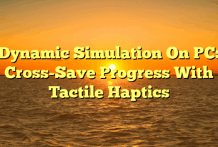 Dynamic Simulation On PC: Cross-Save Progress With Tactile Haptics