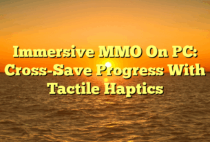 Immersive MMO On PC: Cross-Save Progress With Tactile Haptics