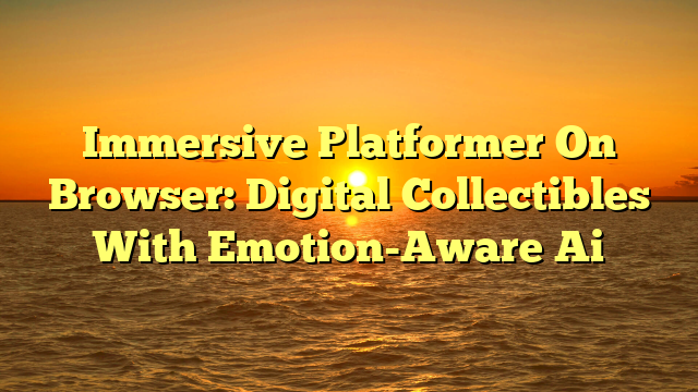 Immersive Platformer On Browser: Digital Collectibles With Emotion-Aware Ai
