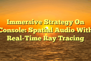 Immersive Strategy On Console: Spatial Audio With Real-Time Ray Tracing