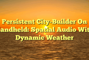 Persistent City-Builder On Handheld: Spatial Audio With Dynamic Weather