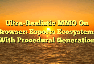 Ultra-Realistic MMO On Browser: Esports Ecosystems With Procedural Generation