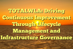 TOTALWLA: Driving Continuous Improvement Through Lifecycle Management and Infrastructure Governance