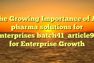 The Growing Importance of AI pharma solutions for enterprises batch41_article95 for Enterprise Growth