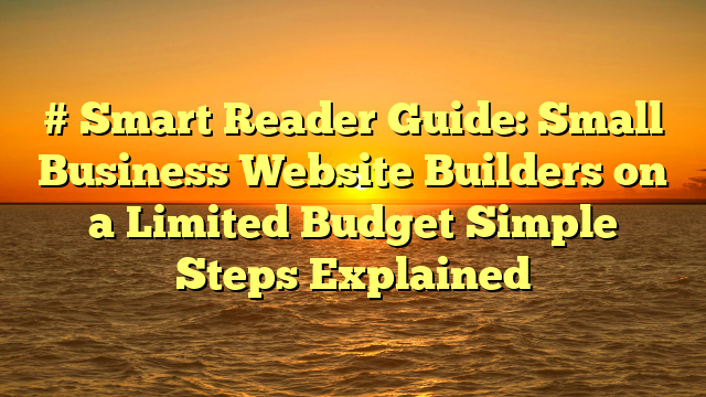 # Smart Reader Guide: Small Business Website Builders on a Limited Budget Simple Steps Explained