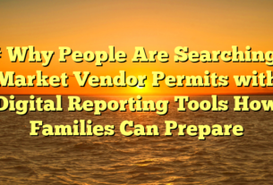 # Why People Are Searching: Market Vendor Permits with Digital Reporting Tools How Families Can Prepare