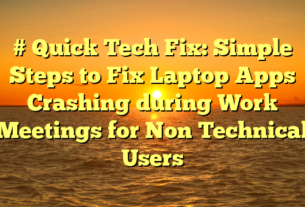 # Quick Tech Fix: Simple Steps to Fix Laptop Apps Crashing during Work Meetings for Non Technical Users