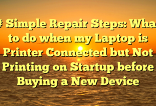 # Simple Repair Steps: What to do when my Laptop is Printer Connected but Not Printing on Startup before Buying a New Device