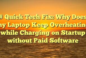 # Quick Tech Fix: Why Does my Laptop Keep Overheating while Charging on Startup without Paid Software