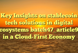 Key Insights on stablecoin tech solutions in digital ecosystems batch47_article96 in a Cloud-First Economy